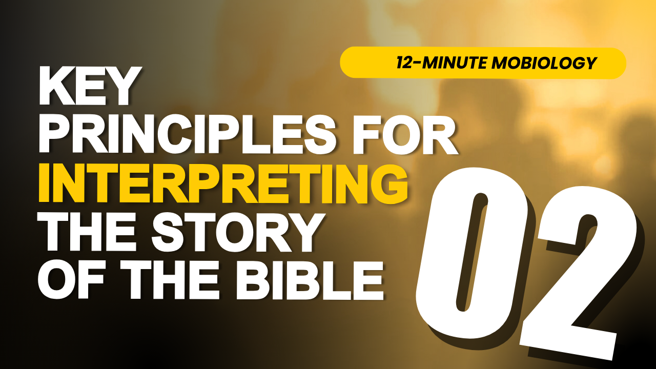 Key Principles for Interpreting the Story of the Bible | Session 2